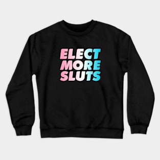 Elect More Sluts- Trans Pride Crewneck Sweatshirt